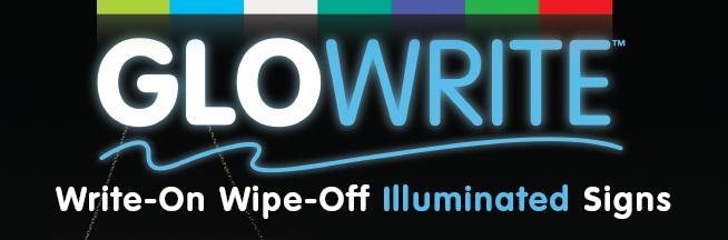 With Glowwrite you Write-On then when you are done you Wipe-Off Illuminated Signs